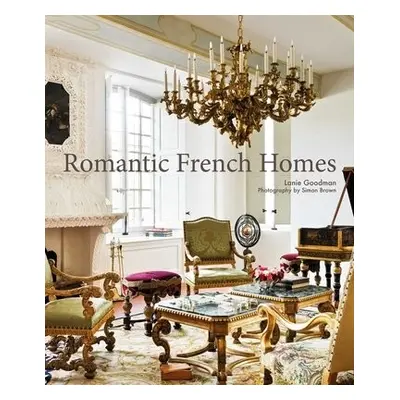 Romantic French Homes - Goodman, Lanie