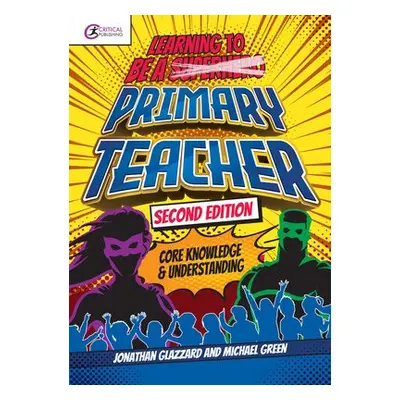 Learning to be a Primary Teacher - Glazzard, Jonathan a Green, Michael