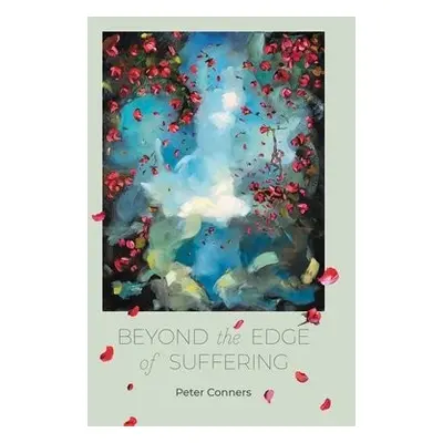 Beyond the Edge of Suffering - Conners, Peter