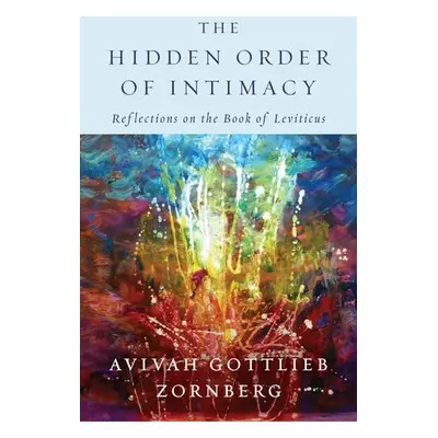 Hidden Order of Intimacy - Zornberg, Avivah Gottlieb