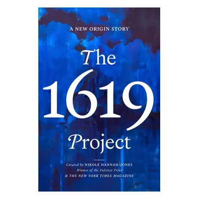 1619 Project - Hannah-Jones, Nikole a Magazine, New York Times