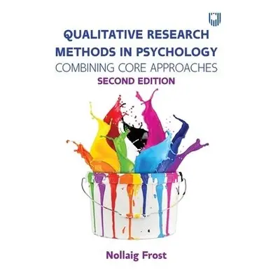 Qualitative Research Methods in Psychology: Combining Core Approaches 2e - Frost, Nollaig