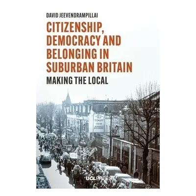 Citizenship, Democracy and Belonging in Suburban Britain - Jeevendrampillai, David