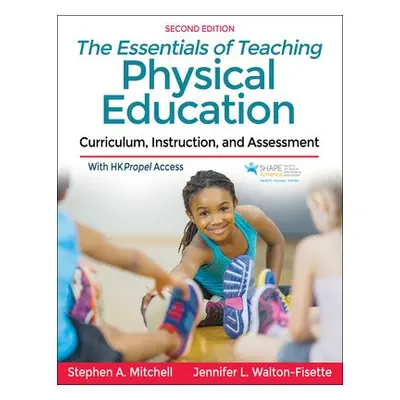 Essentials of Teaching Physical Education - Mitchell, Stephen A. a Walton-Fisette, Jennifer