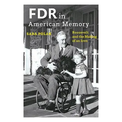 FDR in American Memory - Polak, Sara (Leiden University Centre for the Arts in Society)