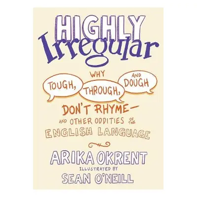 Highly Irregular - Okrent, Arika (Linguist and author of In the Land of Invented Languages, Ling