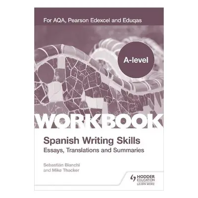 A-level Spanish Writing Skills: Essays, Translations and Summaries - Thacker, Mike a Bianchi, Se