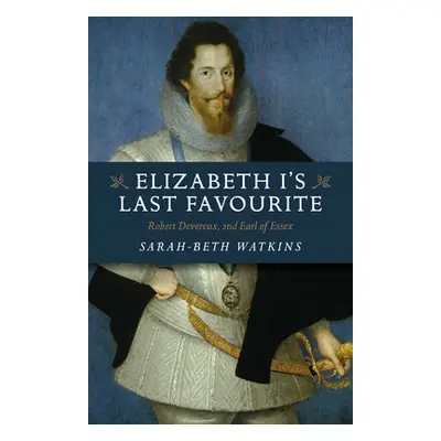 Elizabeth I's Last Favourite - Watkins, Sarah-Beth