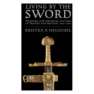 Living by the Sword - Neuschel, Kristen Brooke