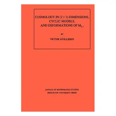 Cosmology in (2 + 1) -Dimensions, Cyclic Models, and Deformations of M2,1. (AM-121), Volume 121 