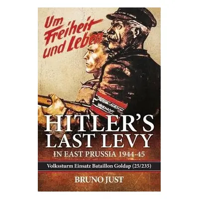 Hitler'S Last Levy in East Prussia - Just, Bruno