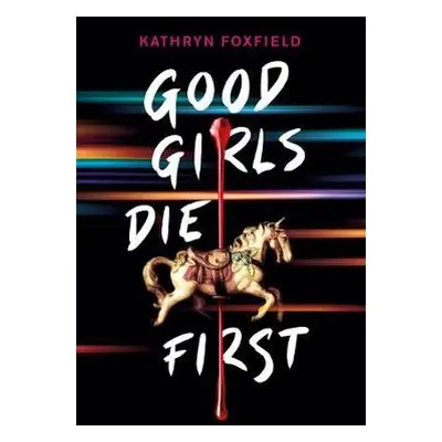 Good Girls Die First - Foxfield, Kathryn