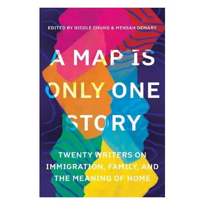 Map Is Only One Story - Chung, Nicole a Demary, Mensah