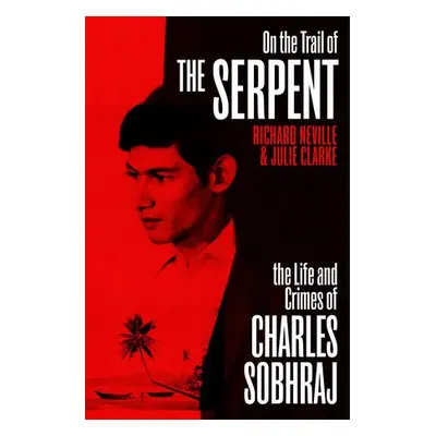 On the Trail of the Serpent - Neville, Richard a Clarke, Julie