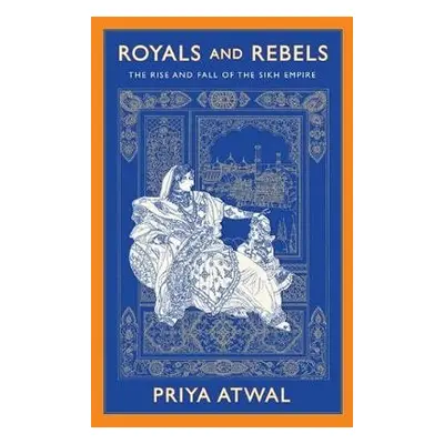 Royals and Rebels - Atwal, Priya