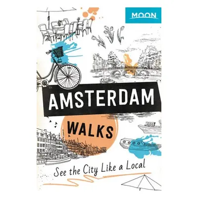 Moon Amsterdam Walks (Second Edition) - Moon Travel Guides