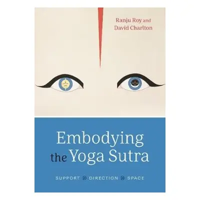 Embodying the Yoga Sutra - Roy, Ranju a Charlton, David