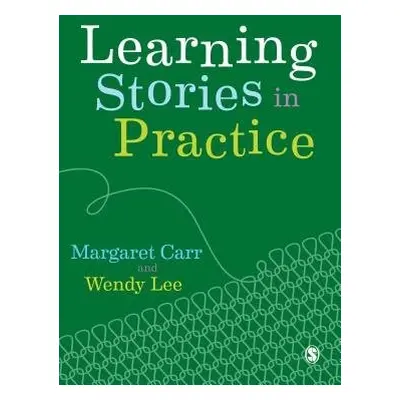 Learning Stories in Practice - Carr, Margaret (Waikato University, New Zealand) a Lee, Wendy (Di