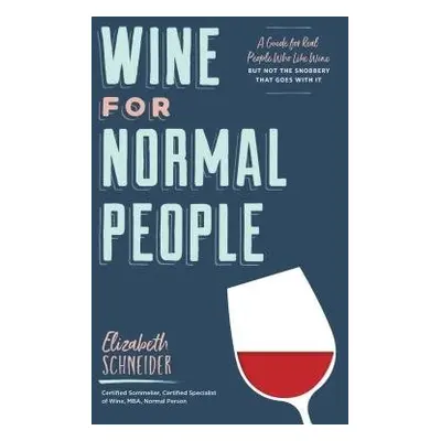 Wine for Normal People - Schneider, Elizabeth