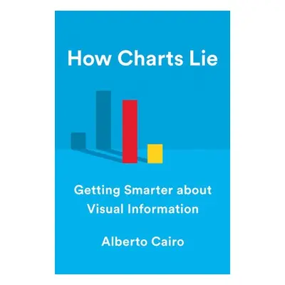 How Charts Lie - Cairo, Alberto (University of Miami)