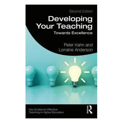 Developing Your Teaching - Kahn, Peter a Anderson, Lorraine (University of Dundee)