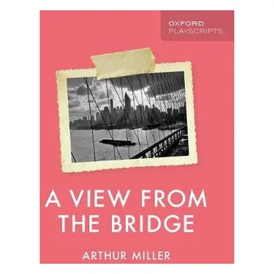 Oxford Playscripts: A View from the Bridge - Miller, Arthur