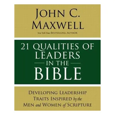 21 Qualities of Leaders in the Bible - Maxwell, John C.