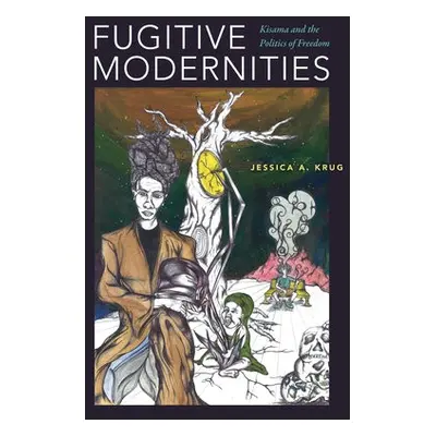 Fugitive Modernities - Krug, Jessica A.