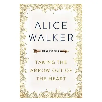 Taking the Arrow out of the Heart - Walker, Alice