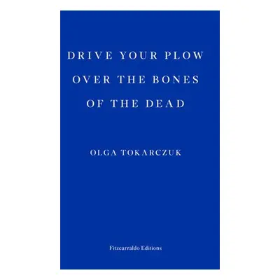 Drive your Plow over the Bones of the Dead - Tokarczuk, Olga