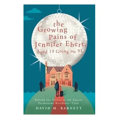 Growing Pains of Jennifer Ebert, Aged 19 Going on 91 - Barnett, David M.