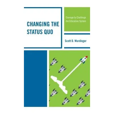 Changing the Status Quo - Wurdinger, Scott D.