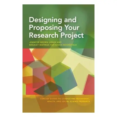 Designing and Proposing Your Research Project - Urban, Jennifer Brown a van Eeden-Moorefield, Br