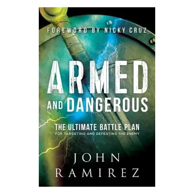 Armed and Dangerous – The Ultimate Battle Plan for Targeting and Defeating the Enemy - Ramirez, 