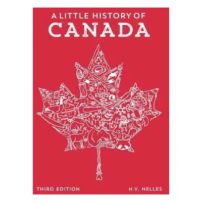 Little History of Canada - Nelles, H.V. (L.R. Wilson Chair in Canadian History, L.R. Wilson Chai