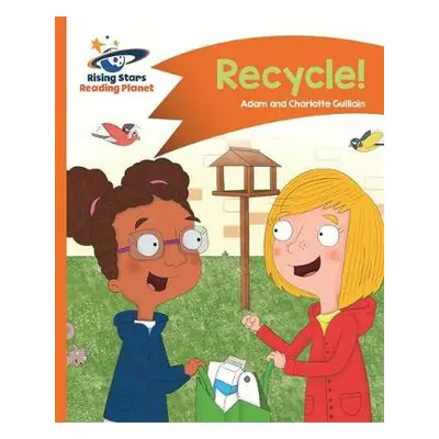 Reading Planet - Recycle! - Orange: Comet Street Kids - Guillain, Adam a Guillain, Charlotte