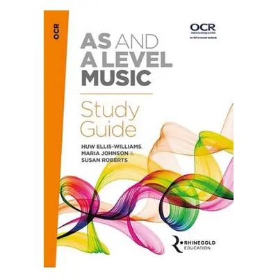 OCR AS And A Level Music Study Guide - Ellis-Williams, Huw a Johnson, Maria a Roberts, Susan