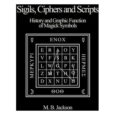 Sigils, Ciphers and Scripts - Jackson, Mark