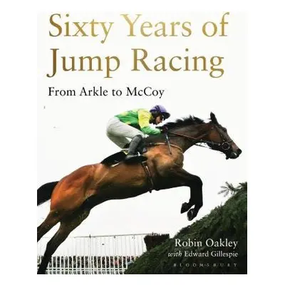 Sixty Years of Jump Racing - Oakley, Robin