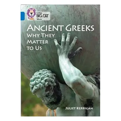 Ancient Greeks and Why They Matter to Us - Kerrigan, Juliet