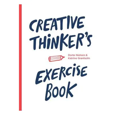 Creative Thinker’s Exercise Book - Granholm, Katrine a Nielsen, Dorte