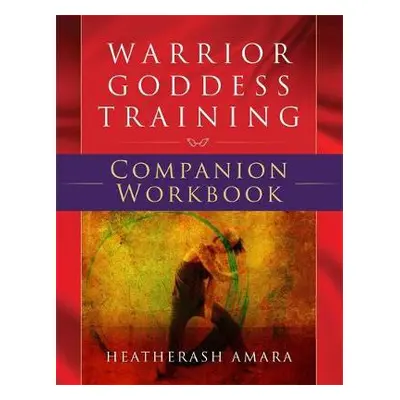 Warrior Goddess Training Companion Workbook - Amara, HeatherAsh