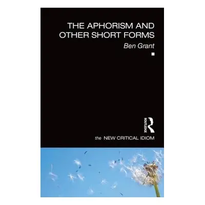 Aphorism and Other Short Forms - Grant, Ben (University of Kent, UK)