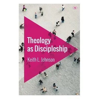 Theology as Discipleship - Johnson, Keith L (Reader)