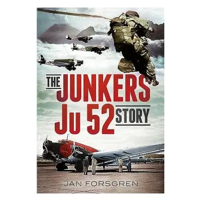 Junkers Ju 52 Story - Jan Forsgren