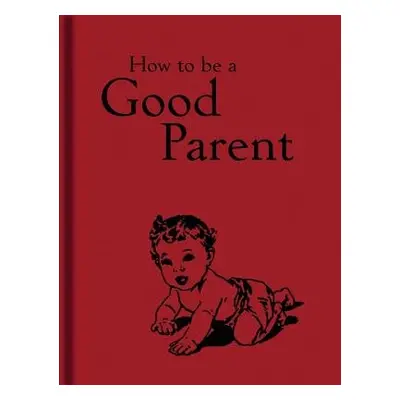 How to Be a Good Parent