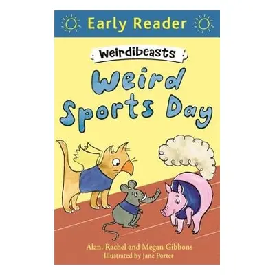 Early Reader: Weirdibeasts: Weird Sports Day - Gibbons, Alan a Gibbons, Rachel a Gibbons, Megan