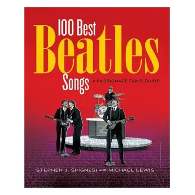 100 Best Beatles Songs - Lewis, Michael a J. Spignesi, Stephen