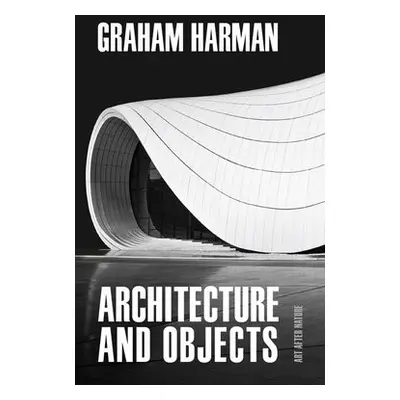 Architecture and Objects - Harman, Graham