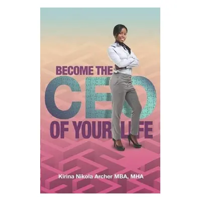 Become The CEO of YOUR Life - Archer Mba Mha, Kirina Nikola